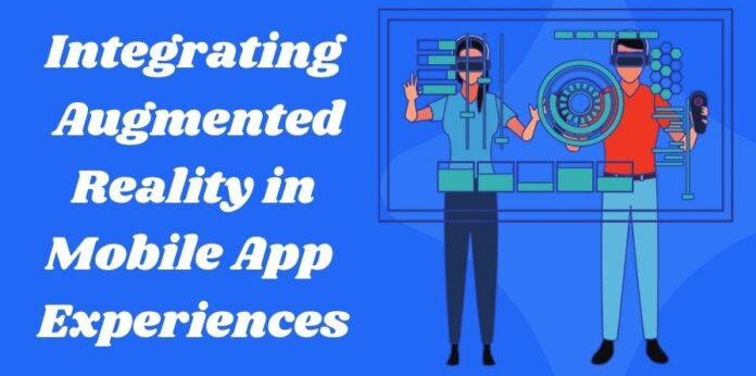 Integrating Augmented Reality (AR) in Mobile App Experiences
