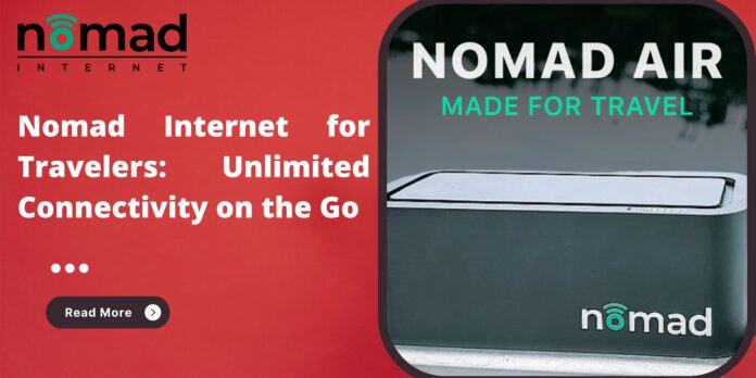 Nomad Internet for Travelers: Unlimited Connectivity on the Go
