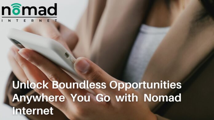 Unlock Boundless Opportunities Anywhere You Go with Nomad Internet