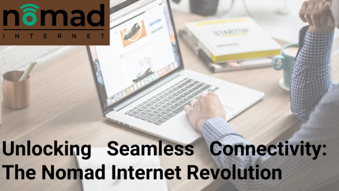 Unlocking Seamless Connectivity: The Nomad Internet Revolution