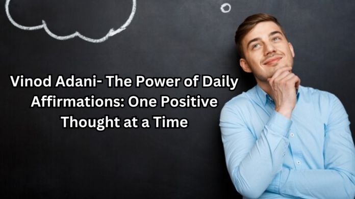 Vinod Adani- The Power of Daily Affirmations: One Positive Thought at a Time